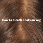 Wie man Knoten auf einer Perücke wie ein Profi bleichen kann How-to-Bleach-Knots-on-Wig